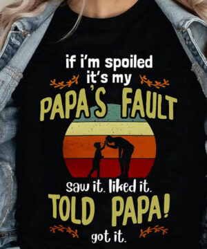 If I'm Spoiled It's My Papa's Fault Saw It Like It. Told Papa! Got It - Ettee - papa's fault