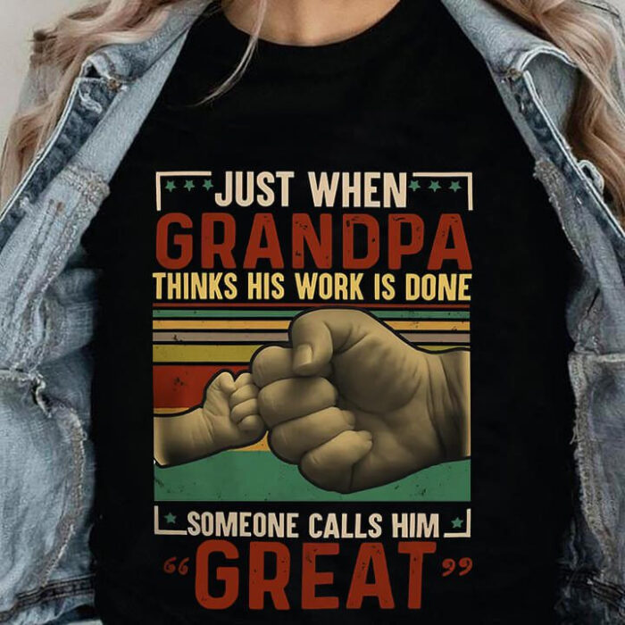 Just When Grandpa Thinks His Work is Done Someone Call Him GREAT - Ettee - call