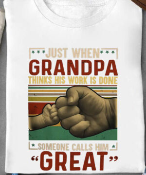 Just When Grandpa Thinks His Work is Done Someone Call Him GREAT - Ettee - call