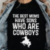 The Best Moms Have Sons Who Are Cowboys - Ettee - best moms