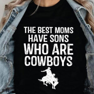 The Best Moms Have Sons Who Are Cowboys - Ettee - best moms