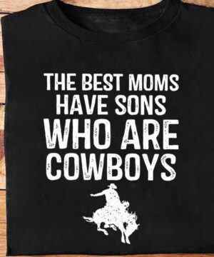 The Best Moms Have Sons Who Are Cowboys - Ettee - best moms