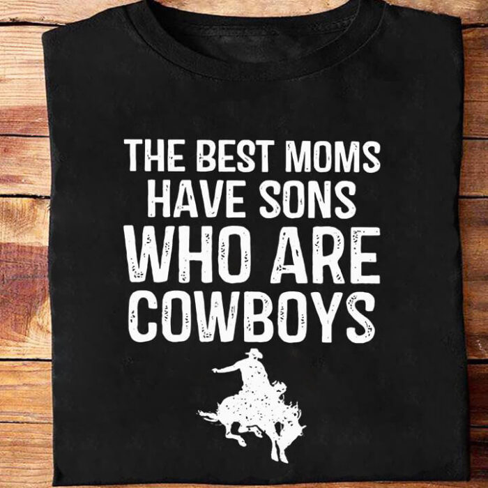 The Best Moms Have Sons Who Are Cowboys - Ettee - best moms