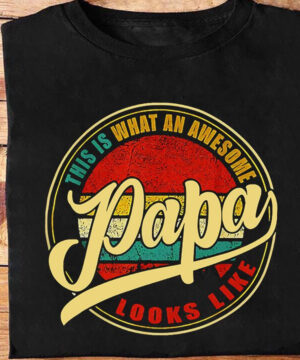 This is What an Awesome PAPA Looks Like - Ettee - awesome papa