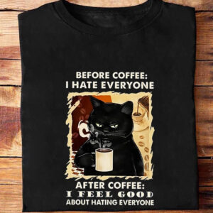 Before Coffee I Hate Everyone After Coffee I Feel Good About Hating Everyone - Ettee - After Coffee