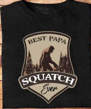 Best Papa Squatch Ever - Ettee - best