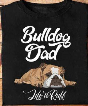 Bulldog Dad Life is Ruff - Unique Gift for Bulldog Lovers - Ettee - bulldog dad