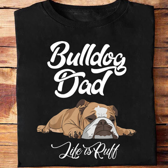 Bulldog Dad Life is Ruff - Unique Gift for Bulldog Lovers - Ettee - bulldog dad