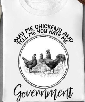 Buy Me Chickens And Tell Me You Hate Me Government - Ettee - buy chickens