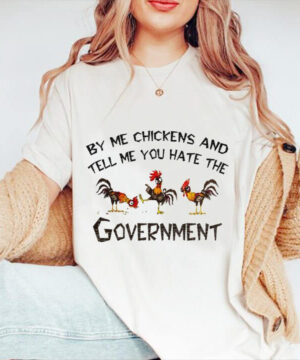 By Me Chickens And Tell Me You Hate The Government - Ettee - chickens