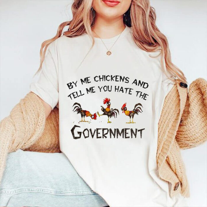 By Me Chickens And Tell Me You Hate The Government - Ettee - chickens