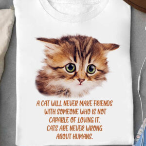 A Cat Will Never Make Friend With Someone Who Is Not Capable Of Loving It. Cat Are Never Wrong About Humans - Ettee - capability