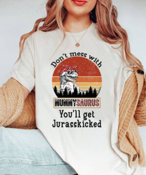 Don't Mess With Mummysaurus You'll Get Jurasskicked - Ettee - Discoverability