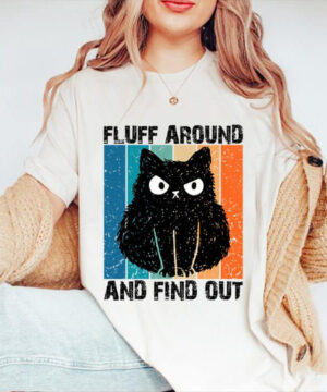 Fluff Around And Find Out T-Shirt - Ettee - Discoverability