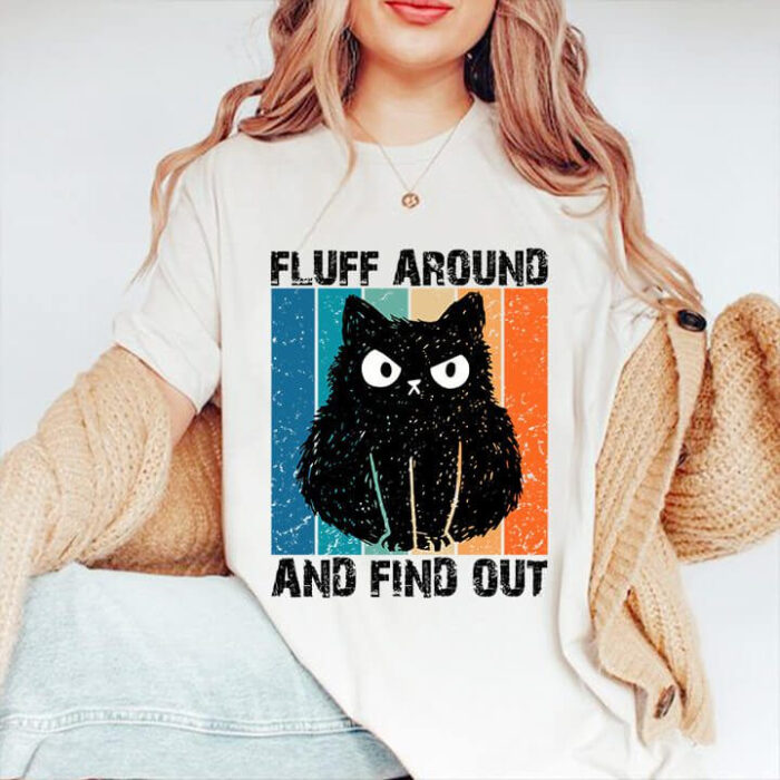 Fluff Around And Find Out T-Shirt - Ettee - Discoverability