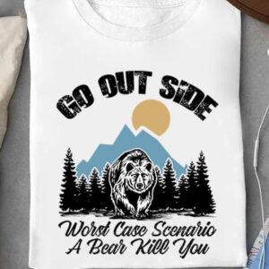 Go Out Side Word Case Scenario A Bear Kill You - Ettee - bear attack prevention