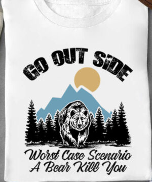 Go Out Side Word Case Scenario A Bear Kill You - Ettee - bear attack prevention