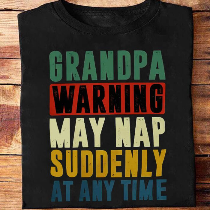 Grandpa Warning: May Suddenly Nap at Any Time - Ettee - any time
