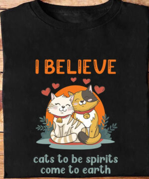 I Believe Cats To Be Spirits Come To Earth - Ettee - believe