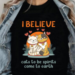I Believe Cats To Be Spirits Come To Earth - Ettee - believe