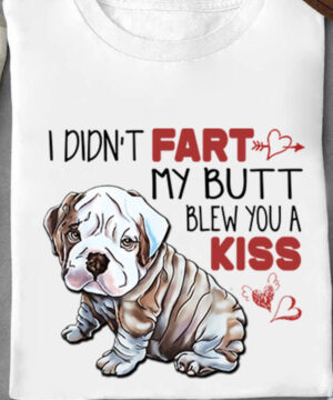 I Didn't Fart My Butt Blew you A Kiss - Ettee - blew you a kiss