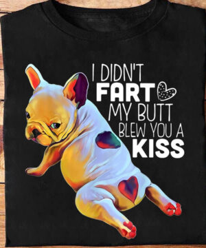 I Did't Fart My Butt Blew You A Kiss - Ettee - blew you a kiss