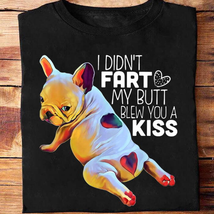 I Did't Fart My Butt Blew You A Kiss - Ettee - blew you a kiss