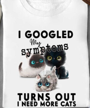 I Googled My Symtoms Turns Out I Need More Cats - Ettee - Googled My Symptoms