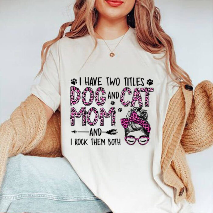 I Have Two Titles Dog And Cat Mom And I Rock Them Both - Ettee - Animal lover
