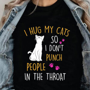 I Hug My Cats So I Don't Punch People In The Throat - Ettee - cats