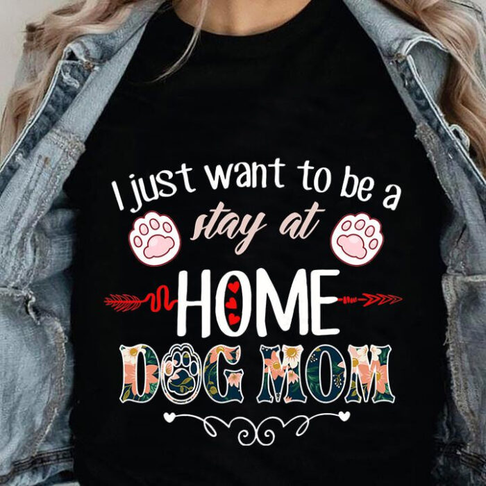 I Just Want To Be A Stay At Home Dog Mom - Ettee - dog lover