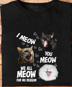 I Meow You Meow We All Meow For No Reason - Ettee - cat lovers