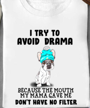 I Try To Avoid Drama Because The Mouth My Mama Gave me Don't Have no Filter - Ettee - avoid drama