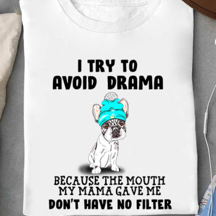 I Try To Avoid Drama Because The Mouth My Mama Gave me Don't Have no Filter - Ettee - avoid drama