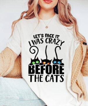 I Was Crazy Before The Cats - Ettee - cat lover