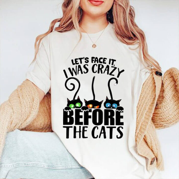 I Was Crazy Before The Cats - Ettee - cat lover