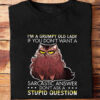 I'm A Grumpy Old Lady If You Don't Want A Sarcastic Answer Don't Ask A Stupid Question - Ettee - grumpy