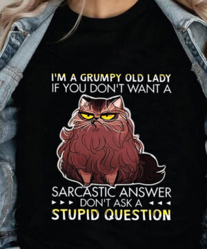 I'm A Grumpy Old Lady If You Don't Want A Sarcastic Answer Don't Ask A Stupid Question - Ettee - grumpy