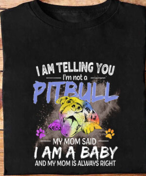 I'm Telling You I'm Not A Pitbull My Mom Said I Am A Baby And My Mom Is Always Right - Ettee - Baby