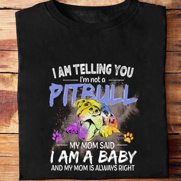 I'm Telling You I'm Not A Pitbull My Mom Said I Am A Baby And My Mom Is Always Right - Ettee - Baby
