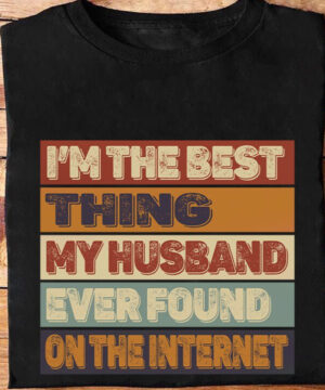 I'm The Best Thing My Husband Ever Found On The Internet - Ettee - Best thing