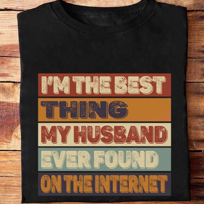 I'm The Best Thing My Husband Ever Found On The Internet - Ettee - Best thing
