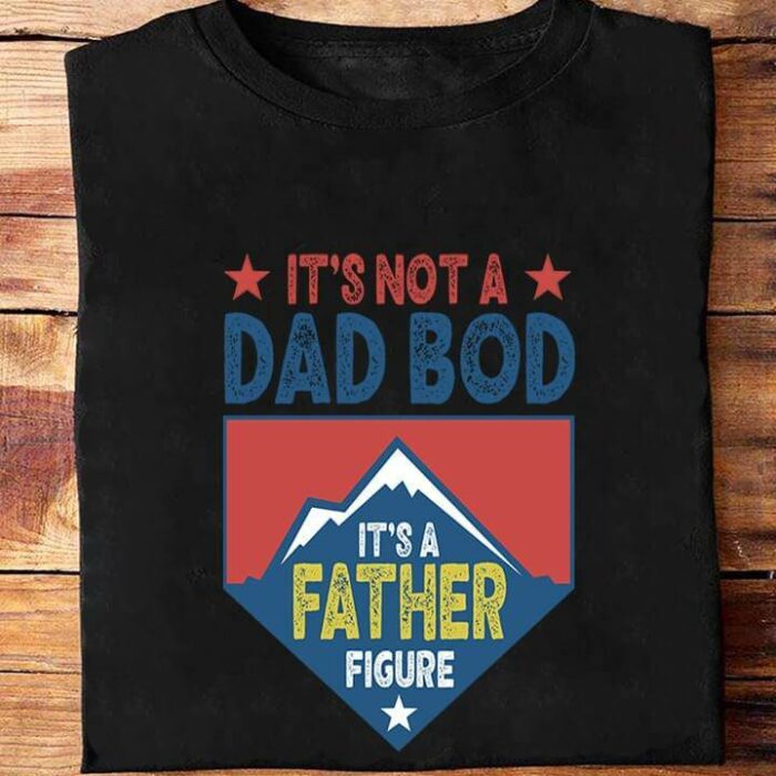 It's Not A Dad Bod It's A Father Figure - Ettee - dad bod