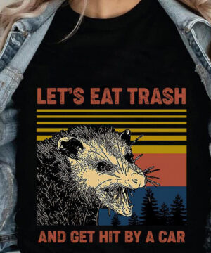 Let's Eat Trash And Get Hit By A Car 1 - Unique and Engaging Gift for Me - Ettee - engaging