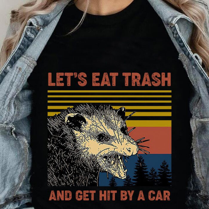 Let's Eat Trash And Get Hit By A Car 1 - Unique and Engaging Gift for Me - Ettee - engaging