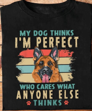 My Dog Thinks I'm Perfect Who Cares What Anyone Else Thinks - Ettee - anyone else thinks