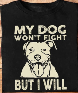 My Dog Won't Fight But I Will - Ettee - aggression