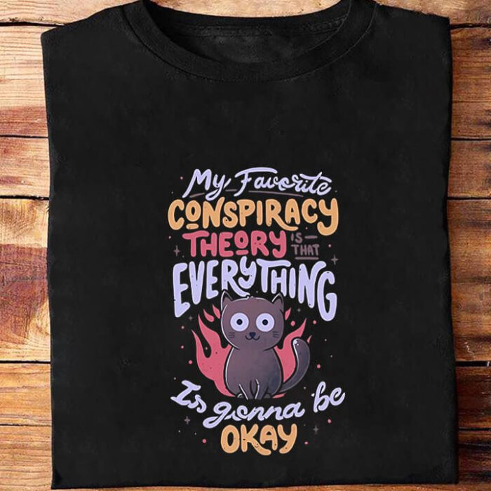 My Favorite Conspiracy Theoty Is That Everything Is Gonna Be Okay - Ettee - Discoverability