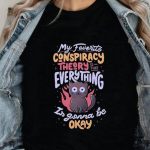 My Favorite Conspiracy Theoty Is That Everything Is Gonna Be Okay - Ettee - Discoverability