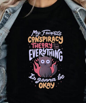 My Favorite Conspiracy Theoty Is That Everything Is Gonna Be Okay - Ettee - Discoverability